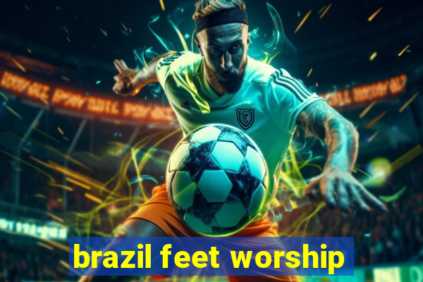 brazil feet worship